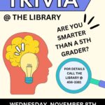 Trivia @ the Library Are you smarter than a 5th grader? For details call the Library @ 456-3381. Wednesday, November 8th 10:00 - 11:00 AM Houston Carnegie Library