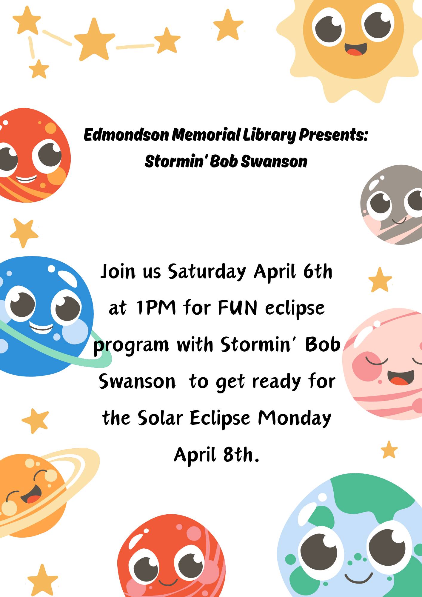 Edmondson Memorial Library presents: Stormin' Bob Swanson. Join us Saturday, April 6th at 1 PM for FUN eclipse program with Stormin' Bob Swanson to get ready for the Solar Eclipse on Monday April 8th. 