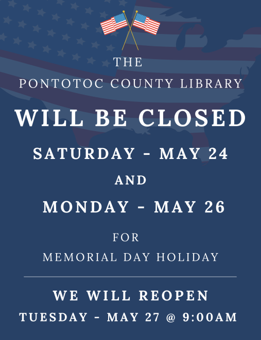 The Pontotoc County Library will be closed Saturday, May 24 and Monday, May 26 for Memorial Day Holiday. We will reopen Tuesday, May 27 at 9:00 AM