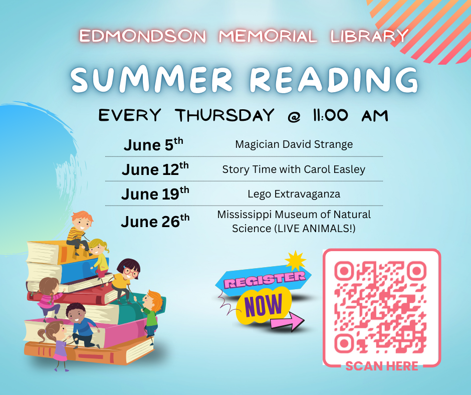 Edmondson Memorial Library Summer Reading. Every Thursday at 11:00 AM. June 5th - Magician David Strange. June 12th - Story Time with Carol Easley. June 19th - Lego Extravaganza. June 26th - Mississippi Museum of Natural Science (LIVE ANIMALS!)