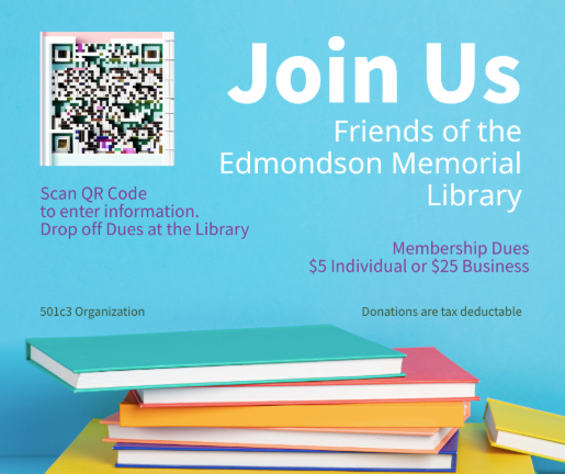 Join Us - Friends of the Edmondson Memorial Library. Scan QR Code to enter information. Drop off dues at the library. Membership Dues $5 Individual or $25 Business. 501c3 Organization. Donations are tax deductible. 