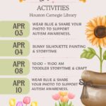April Activities - Houston Carnegie Library. April 3: Wear Blue & Share your photo to support Autism Awareness; April 4: Bunny Silhouette Painting & Storytime; April 8: 10 - 11 AM Toddler Storytime & Craft; April 10: Wear Blue & share your photo to support Autism Awareness. For More Info: 662-456-3381