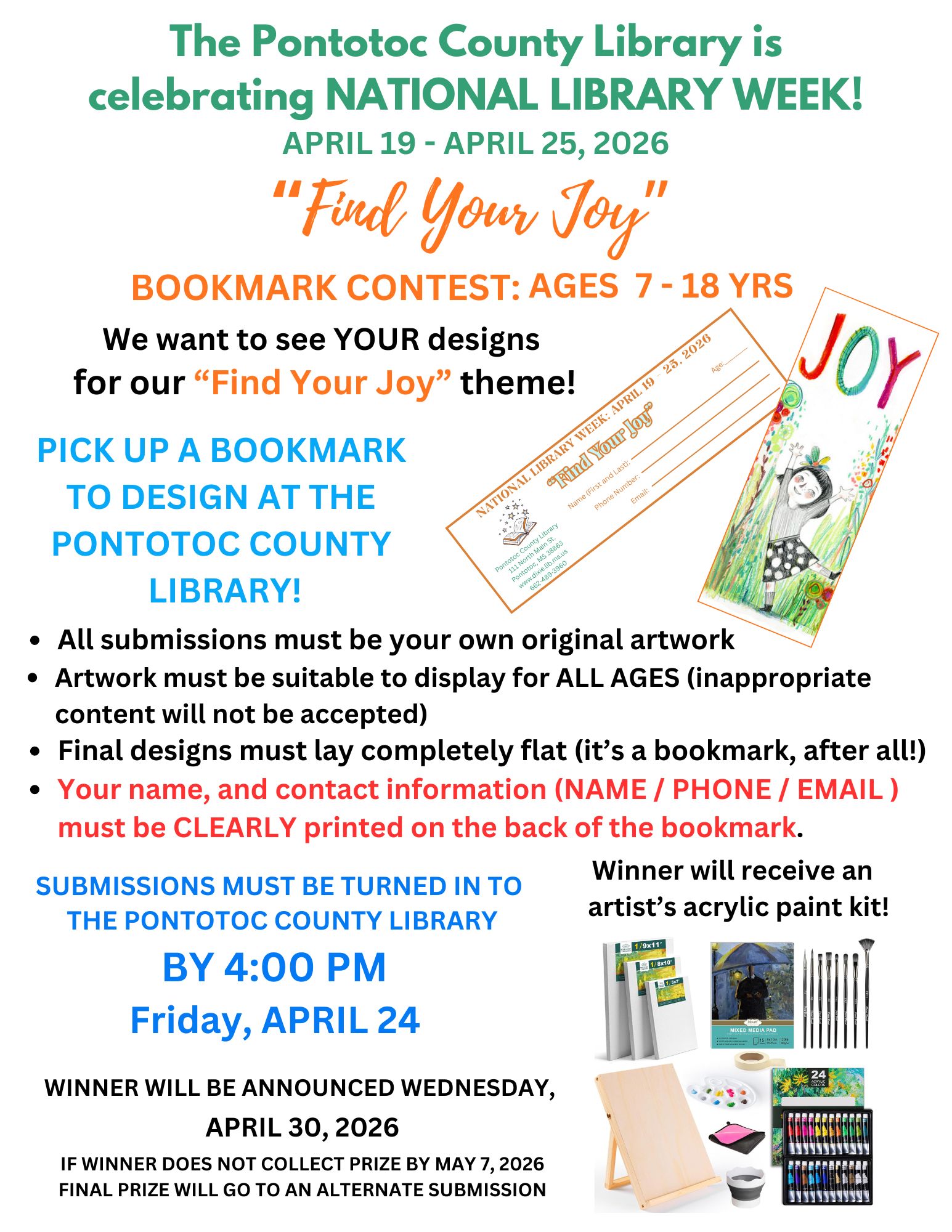 The Pontotoc County Library is celebrating National Library Week! April 19 - April 25, 2026. "Find Your Joy"
Bookmark contest: Ages 7-18 years.
We want to see your designs for our "Find Your Joy" theme!
Pick up a bookmark to design at the Pontotoc County Library!
-All submissions must be your own original artwork
- Artwork must be suitable to display for all ages (inappropriate content will not be accepted)
- Final designs must lay completely flat (it's a bookmark, after all!)
- Your name and contact information (Name/Phone/Email) must be clearly printed on the back of the bookmark.
Submissions must be turned in to the Pontotoc County Library by 4:00 PM Friday, April 24.
Winner will be announced Wednesday, April 30, 2026. If winner does not collect prize by May 7, 2026, final prize will go to an alternate submission.

Winner will receive an artist's acrylic paint kit!