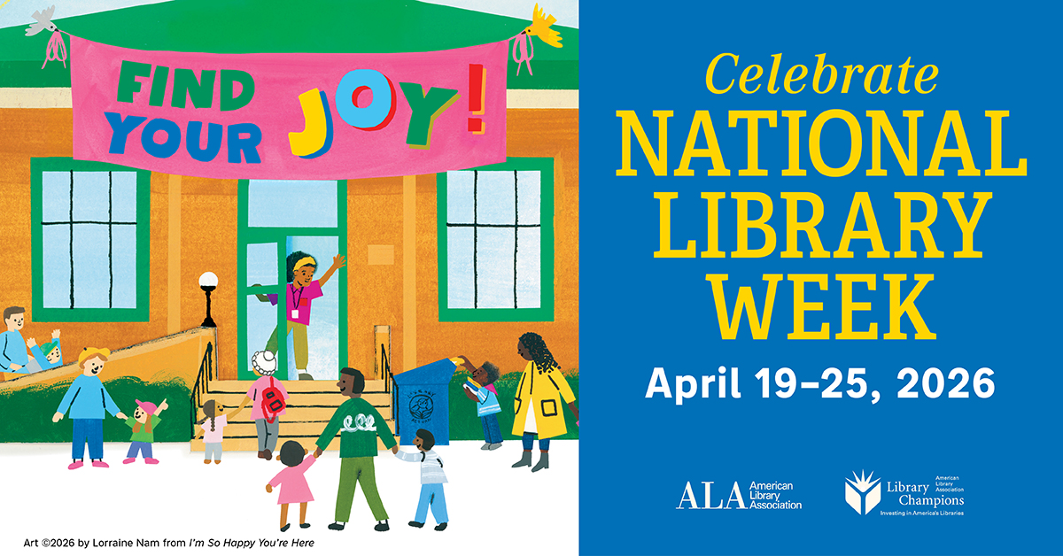 Find Your Joy! Celebrate National Library Week April 19-25, 2026. American Library Association and Library Champions. Art copyrighted 2026 by Lorraine Nam from "I'm So Happy You're Here"