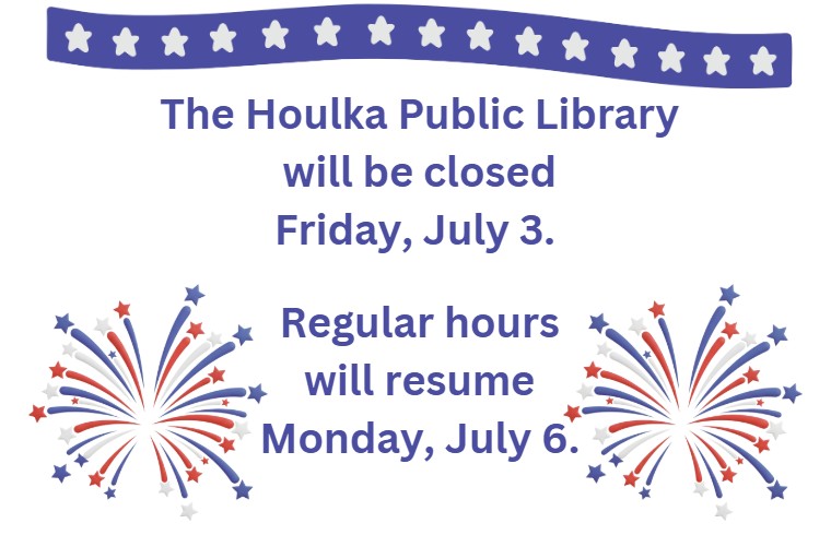The Houlka Public Library will be closed Friday, July 3. Regular hours will resume Monday, July 6.