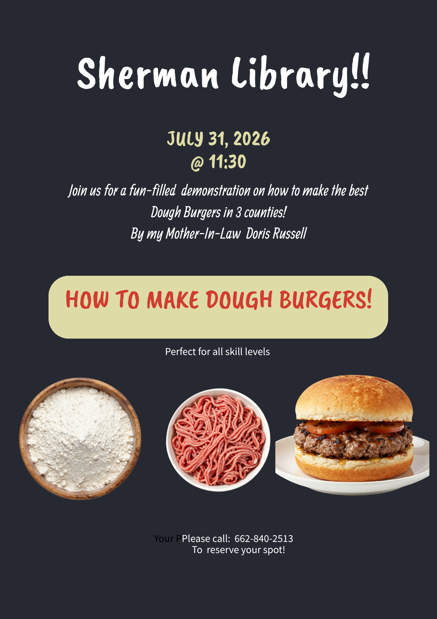 Sherman Library July 31, 2026 at 11:30 Join us for a fun-filled demonstration on how to make the best Dough Burgers in 3 counties! By my Mother-in-law Doris Russell How to Make Dough Burgers! Perfect for all skill levels Please call: 662-840-2513 to reserve your spot!